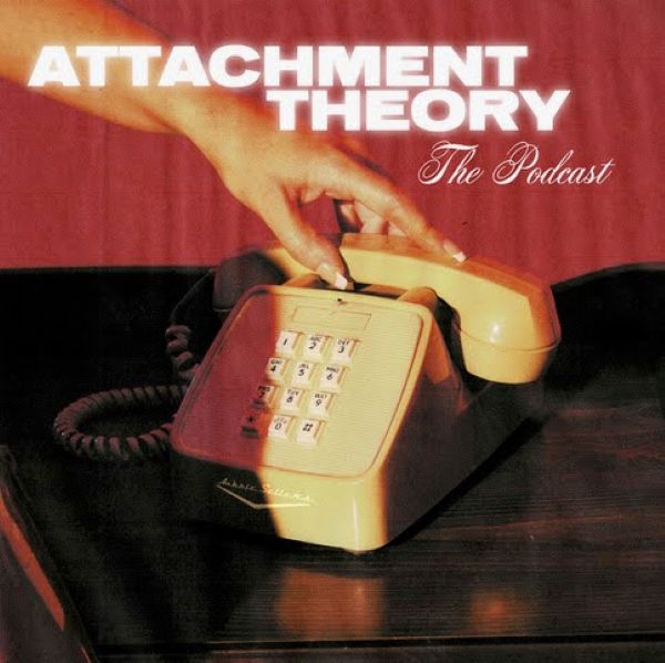 ATTACHMENT THEORY: THE POCAST 