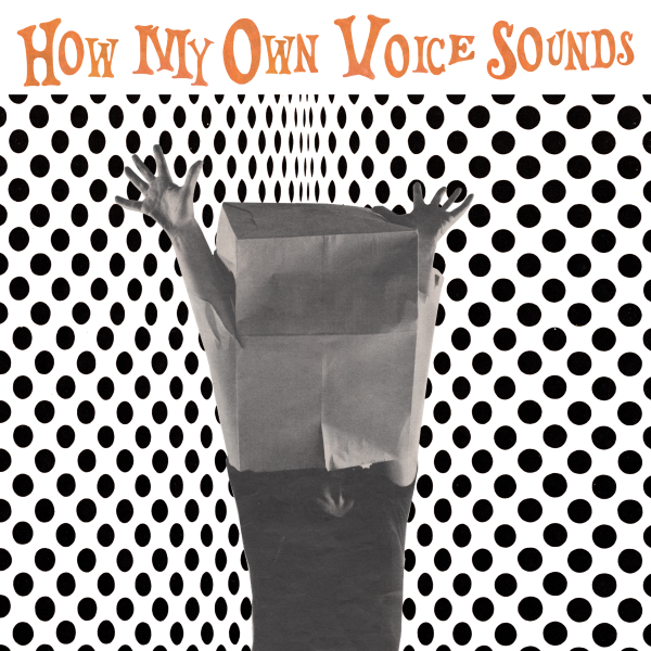 How My Own Voice Sounds